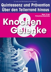 Knochen & Gelenke: Quintessenz und Prävention - Über den Tellerrand hinaus