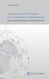 Innovationen als Schlüssel für humanitäre Organisationen - Status quo und die Entwicklung von Erfolgsdeterminanten