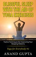 Anand Gupta: Blissful Sleep with the Aid of Yoga Exercises 