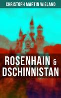 Christoph Martin Wieland: Rosenhain & Dschinnistan 