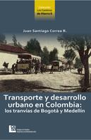 Juan Santiago Correa: Transporte y desarrollo urbano en Colombia 