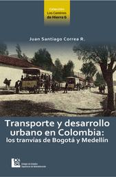 Transporte y desarrollo urbano en Colombia - Los tranvías de Bogotá y Medellín