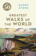 Barry Stone: The 50 Greatest Walks of the World 