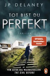 Tot bist du perfekt - Thriller – Der internationale Bestseller