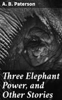 A. B. Paterson: Three Elephant Power, and Other Stories 