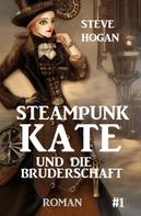Steve Hogan: Steampunk Kate und die Bruderschaft: Steampunk Kate 1 ★★★★