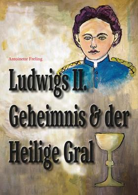 Ludwigs Geheimnis und der Heilige Gral