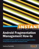 Gianluca Pacchiella: Instant Android Fragmentation Management How-to 