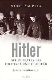 Hitler - Der Künstler als Politiker und Feldherr. Eine Herrschaftsanalyse