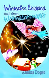 Winterfee Chiarina auf dem Weihnachtsmarkt - Fröhlich bunt illustriertes Wintermärchen E-Book Band 3 für Kinder ab 5 Jahre
