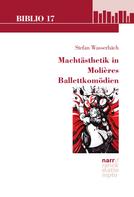 Stefan Wasserbäch: Machtästhetik in Molières Ballettkomödien 
