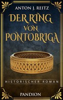 Anton J. Reitz: Der Ring von Pontobriga: Historischer Roman ★★★★