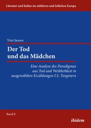 Der Tod und das Mädchen - Eine Analyse des Paradigmas aus Tod und Weiblichkeit in ausgewählten Erzählungen I.S. Turgenevs