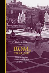 Rom, Träume - Moravia, Pasolini, Gadda und die Zeit der Dolce Vita
