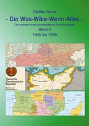 Der Was-Wäre-Wenn-Atlas - Band 4 - 1940 bis 1995 - Der weltweit erste kontrafaktische Geschichtsatlas