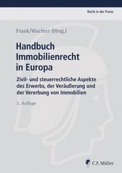 Handbuch Immobilienrecht in Europa - Zivil- und steuerrechtliche Aspekte des Erwerbs, der Veräußerung und der Vererbung von Immobilien