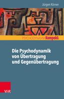 Jürgen Körner: Die Psychodynamik von Übertragung und Gegenübertragung 