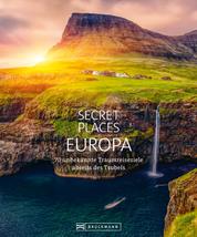 Bildband: Secret Places Europa. Verborgene Orte und wilde Natur. - Mit echten Geheimtipps Europas unentdeckte Reiseziele abseits des Trubels entdecken