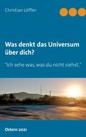 Christian Löffler: Was denkt das Universum über dich? 