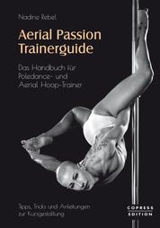 Aerial Passion Trainerguide - Das Handbuch für Poledance- und Aerial Hoop-Trainer