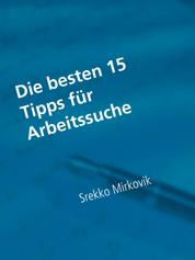 Die besten 15 Tipps für Arbeitssuche - Infos für Arbeitssuchende aus Deutschland, Österreich und der Schweiz