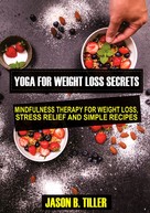 Jason B. Tiller: Yoga for Weight Loss Secrets 