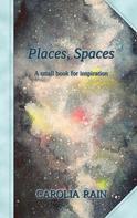 Carolia Rain: Places, Spaces 