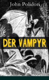 Der Vampyr - Die erste Vampirerzählung der Weltliteratur (Horror-Klassiker)