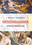 Jakob Sprenger: Malleus Maleficarum, das ist: Der Hexenhammer 