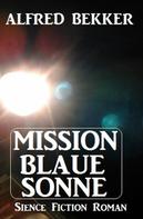 Alfred Bekker: Mission Blaue Sonne 