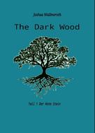 Joshua Florian Wallmeroth: The Dark Wood 