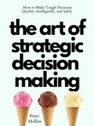 Peter Hollins: The Art of Strategic Decision-Making 
