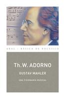 Theodor W. Adorno: Gustav Mahler. Una fisionomía musical (Monografías musicales) 