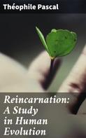 Theophile Pascal: Reincarnation: A Study in Human Evolution 