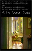Arthur Conan Doyle: The Adventure of the Cardboard Box, The Adventure of the Bruce-Partington Plans, The Adventure of the Red Circle, The Adventure of the Dying Detective 