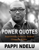 Pappi Ndelu: Power Quotes - Inspirational Quotes to Awaken Greatness Within 