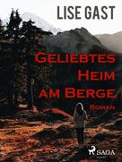Lise Gast: Geliebtes Heim am Berge ★★★★