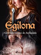 Gertrudis Gómez de Avellaneda: Egilona 