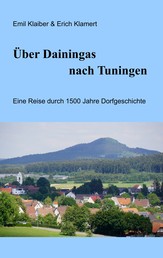 Über Dainingas nach Tuningen - Eine Reise durch 1500 Jahre Dorfgeschichte