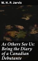 W. H. P. Jarvis: As Others See Us: Being the Diary of a Canadian Debutante 