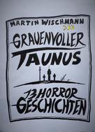 Martin Wischmann: GRAUENVOLLER TAUNUS - 13 HORROR GESCHICHTEN 