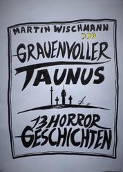 GRAUENVOLLER TAUNUS - 13 HORROR GESCHICHTEN - 13 Horrorgeschichten