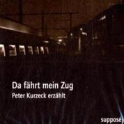 Da fährt mein Zug - Peter Kurzeck erzählt