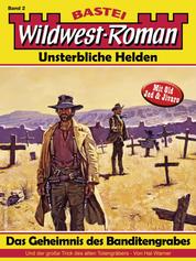 Wildwest-Roman – Unsterbliche Helden 2 - Das Geheimnis des Banditengrabes