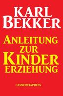 Karl Bekker: Anleitung zur Kindererziehung 