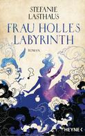 Stefanie Lasthaus: Frau Holles Labyrinth ★★★★