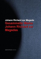 Johann Richard zur Megede: Gesammelte Werke Johann Richard zur Megedes 