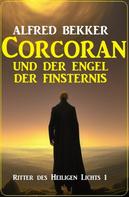 Alfred Bekker: Corcoran und der Engel des Todes: Ritter des Heiligen Lichts 1 