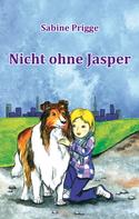 Sabine Prigge: Nicht ohne Jasper 