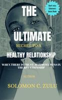 Solomon C Zulu: THE ULTIMATE SECRET TO A HEALTHY RELATIONSHIP 